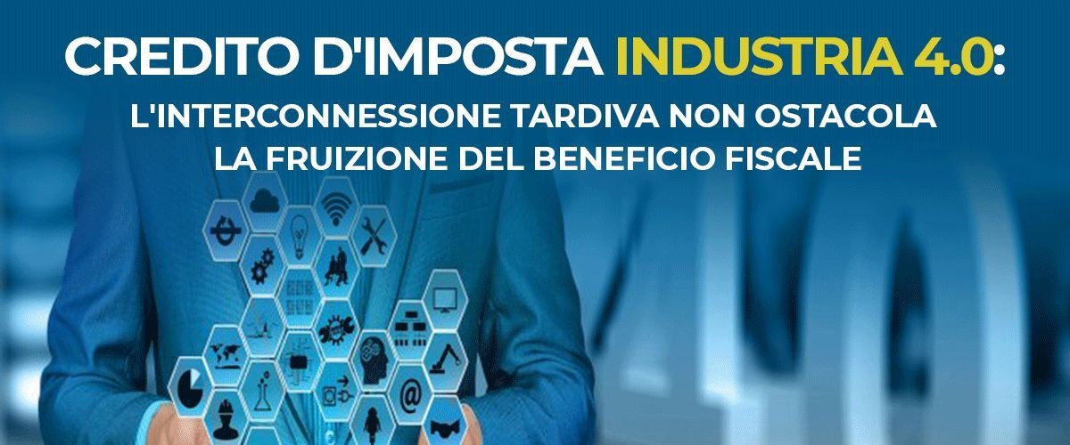 Credito di imposta su beni strumentali: tardiva interconnessione
